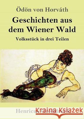 Geschichten aus dem Wiener Wald (Großdruck): Volksstück in drei Teilen Ödön Von Horváth 9783847830818 Henricus