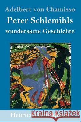 Peter Schlemihls wundersame Geschichte (Großdruck) Adelbert Von Chamisso 9783847830849 Henricus