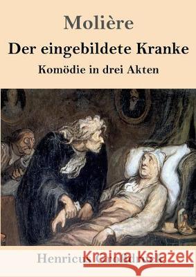 Der eingebildete Kranke (Großdruck): Komödie in drei Akten Molière 9783847830917