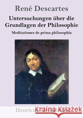 Untersuchungen über die Grundlagen der Philosophie (Großdruck): Meditationes de prima philosophia Descartes, René 9783847830948 Henricus