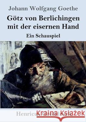 Götz von Berlichingen mit der eisernen Hand (Großdruck): Ein Schauspiel Johann Wolfgang Goethe 9783847831082 Henricus