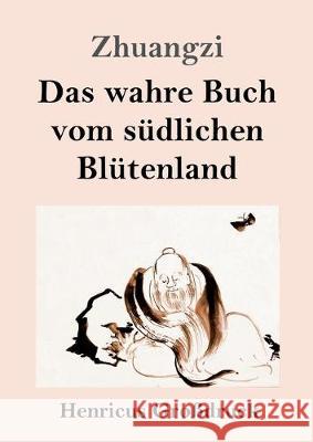 Das wahre Buch vom südlichen Blütenland (Großdruck) Zhuangzi 9783847831167