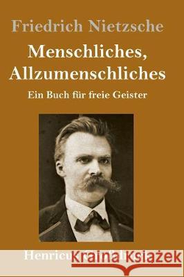 Menschliches, Allzumenschliches (Großdruck): Ein Buch für freie Geister Friedrich Wilhelm Nietzsche 9783847831228 Henricus