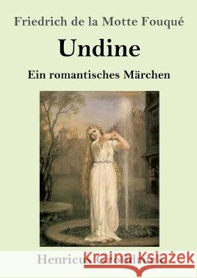 Undine (Großdruck): Ein romantisches Märchen Fouqué, Friedrich de la Motte 9783847831310