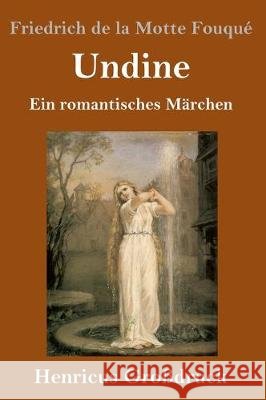 Undine (Großdruck): Ein romantisches Märchen Friedrich de la Motte Fouqué 9783847831327 Henricus