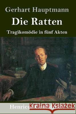 Die Ratten (Großdruck): Tragikomödie in fünf Akten Gerhart Hauptmann 9783847831372 Henricus