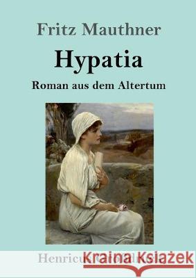 Hypatia (Großdruck): Roman aus dem Altertum Fritz Mauthner 9783847831525