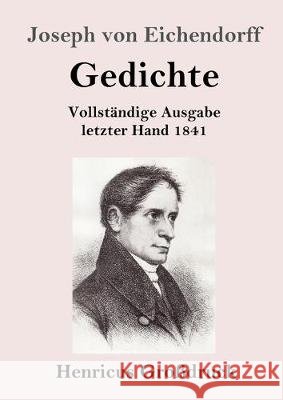 Gedichte (Großdruck): Vollständige Ausgabe letzter Hand 1841 Joseph Von Eichendorff 9783847831730 Henricus