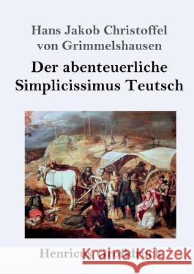 Der abenteuerliche Simplicissimus Teutsch (Großdruck) Hans J C Von Grimmelshausen 9783847832041