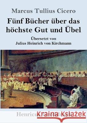 Fünf Bücher über das höchste Gut und Übel (Großdruck) Marcus Tullius Cicero 9783847832089 Henricus