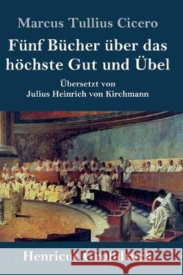 Fünf Bücher über das höchste Gut und Übel (Großdruck) Marcus Tullius Cicero 9783847832096 Henricus