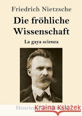 Die fröhliche Wissenschaft (Großdruck): La gaya scienza Friedrich Wilhelm Nietzsche 9783847832706 Henricus