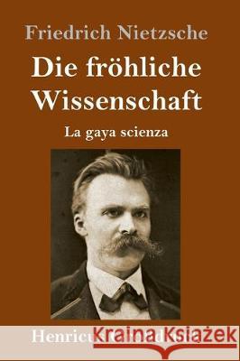 Die fröhliche Wissenschaft (Großdruck): La gaya scienza Friedrich Wilhelm Nietzsche 9783847832713 Henricus