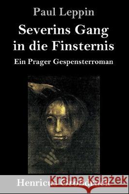 Severins Gang in die Finsternis (Großdruck): Ein Prager Gespensterroman Paul Leppin 9783847832805 Henricus