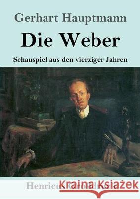 Die Weber (Großdruck): Schauspiel aus den vierziger Jahren Gerhart Hauptmann 9783847832836 Henricus