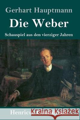 Die Weber (Großdruck): Schauspiel aus den vierziger Jahren Gerhart Hauptmann 9783847832843 Henricus