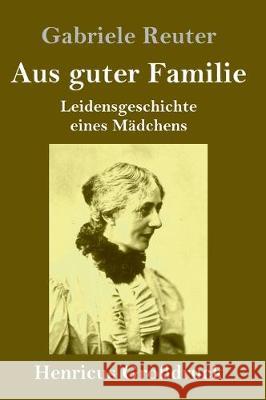 Aus guter Familie (Großdruck) Gabriele Reuter 9783847832867