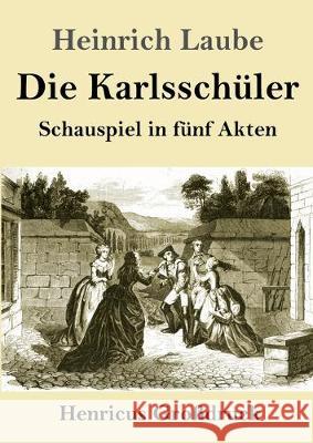 Die Karlsschüler (Großdruck): Schauspiel in fünf Akten Heinrich Laube 9783847833024 Henricus