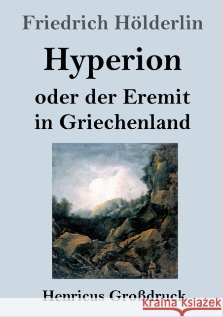 Hyperion oder der Eremit in Griechenland (Großdruck) Friedrich Hölderlin 9783847833062 Henricus