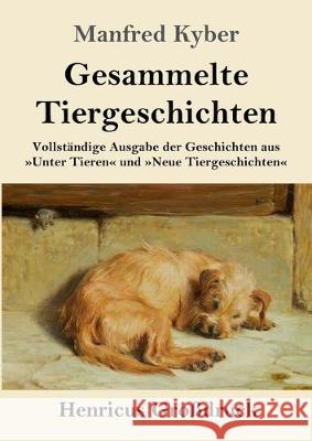 Gesammelte Tiergeschichten (Großdruck): Vollständige Ausgabe der Geschichten aus Unter Tieren und Neue Tiergeschichten Manfred Kyber 9783847833383