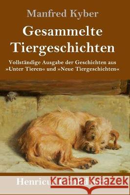 Gesammelte Tiergeschichten (Großdruck): Vollständige Ausgabe der Geschichten aus Unter Tieren und Neue Tiergeschichten Manfred Kyber 9783847833390 Henricus