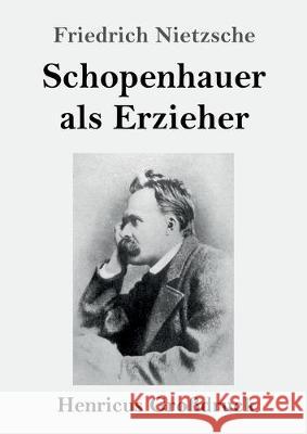 Schopenhauer als Erzieher (Großdruck) Friedrich Nietzsche 9783847833598