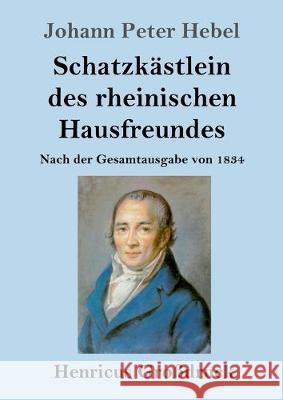 Schatzkästlein des rheinischen Hausfreundes (Großdruck): Nach der Gesamtausgabe von 1834 Johann Peter Hebel 9783847833635