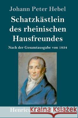 Schatzkästlein des rheinischen Hausfreundes (Großdruck): Nach der Gesamtausgabe von 1834 Johann Peter Hebel 9783847833642