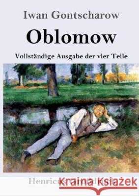 Oblomow (Großdruck): Vollständige Ausgabe der vier Teile Gontscharow, Iwan 9783847833673