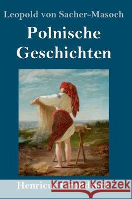 Polnische Geschichten (Großdruck) Leopold Von Sacher-Masoch 9783847833819