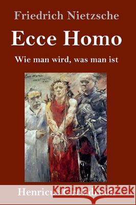 Ecce Homo (Großdruck): Wie man wird, was man ist Friedrich Wilhelm Nietzsche 9783847833901 Henricus