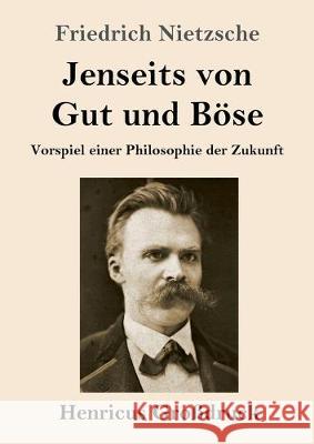 Jenseits von Gut und Böse (Großdruck): Vorspiel einer Philosophie der Zukunft Friedrich Wilhelm Nietzsche 9783847834014 Henricus