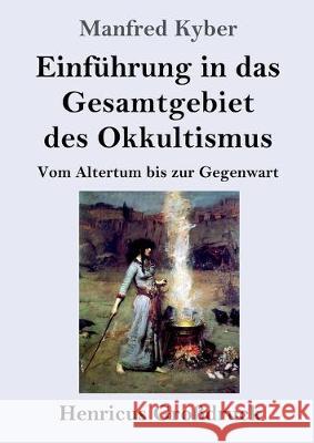 Einführung in das Gesamtgebiet des Okkultismus (Großdruck): Vom Altertum bis zur Gegenwart Kyber, Manfred 9783847834090 Henricus