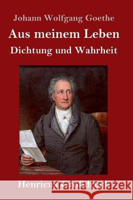 Aus meinem Leben. Dichtung und Wahrheit (Großdruck) Johann Wolfgang Goethe 9783847834250