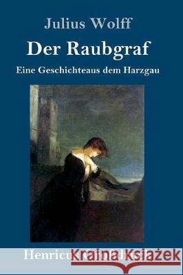 Der Raubgraf (Großdruck): Eine Geschichte aus dem Harzgau Julius Wolff 9783847834274