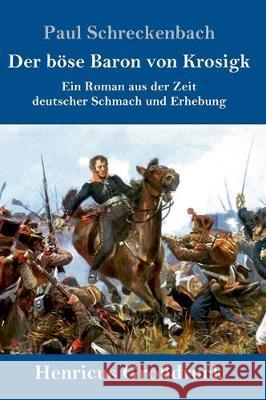 Der böse Baron von Krosigk (Großdruck): Ein Roman aus der Zeit deutscher Schmach und Erhebung Schreckenbach, Paul 9783847834311