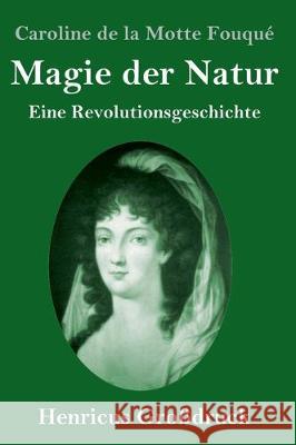 Magie der Natur (Großdruck): Eine Revolutionsgeschichte Caroline de la Motte Fouqué 9783847834403