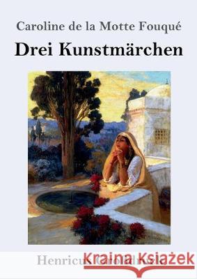 Drei Kunstmärchen (Großdruck) Caroline de la Motte Fouqué 9783847834410