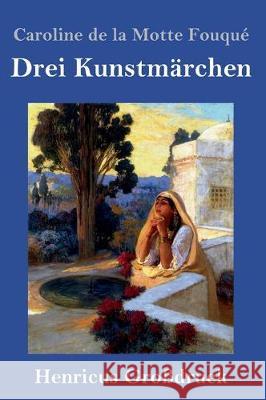 Drei Kunstmärchen (Großdruck) Caroline de la Motte Fouqué 9783847834427 Henricus