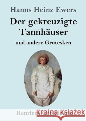 Der gekreuzigte Tannhäuser und andere Grotesken (Großdruck) Hanns Heinz Ewers 9783847834496 Henricus