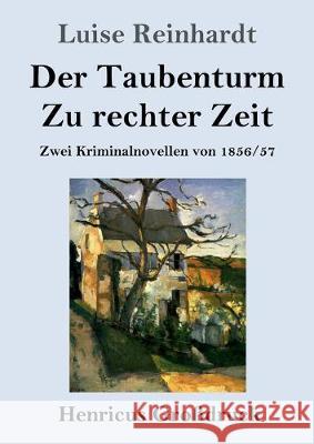 Der Taubenturm / Zu rechter Zeit (Großdruck): Zwei Kriminalnovellen von 1856 und 1857 Luise Reinhardt 9783847834557