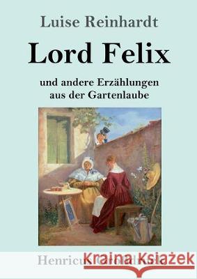 Lord Felix (Großdruck): und andere Erzählungen aus der Gartenlaube Luise Reinhardt 9783847834571 Henricus