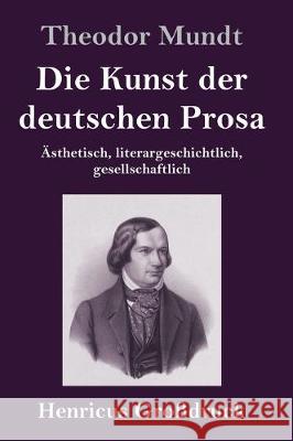 Die Kunst der deutschen Prosa (Großdruck): Ästhetisch, literargeschichtlich, gesellschaftlich Theodor Mundt 9783847834649 Henricus