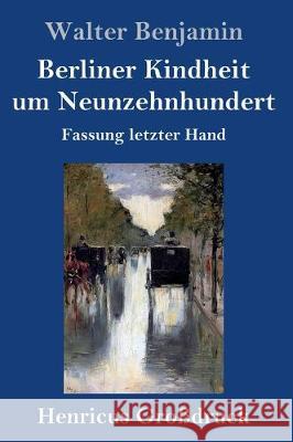 Berliner Kindheit um Neunzehnhundert (Großdruck): Fassung letzter Hand Walter Benjamin (Northumbria University) 9783847834793