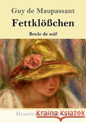 Fettklößchen (Großdruck): Boule de suif Novelle Guy De Maupassant 9783847834854 Henricus
