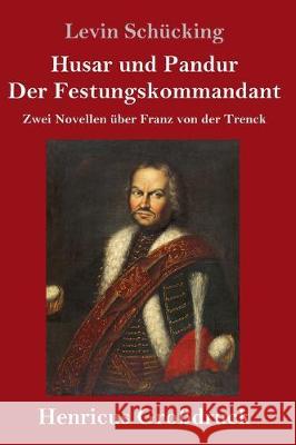 Husar und Pandur / Der Festungskommandant (Großdruck): Zwei Novellen über Franz von der Trenck Levin Schücking 9783847834878