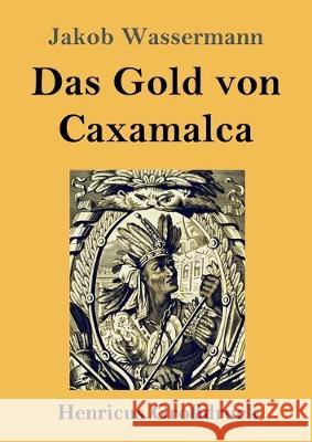 Das Gold von Caxamalca (Großdruck) Jakob Wassermann 9783847834908 Henricus