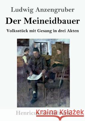 Der Meineidbauer (Großdruck): Volksstück mit Gesang in drei Akten Anzengruber, Ludwig 9783847835288 Henricus