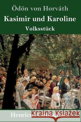 Kasimir und Karoline (Großdruck): Volksstück Ödön Von Horváth 9783847835356 Henricus