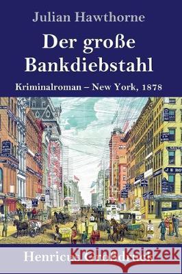 Der große Bankdiebstahl (Großdruck): Kriminalroman: New York, 1878 Julian Hawthorne 9783847835417